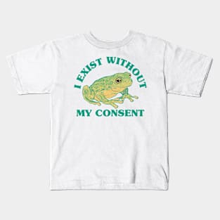 I Exist Without My Consent Kids T-Shirt